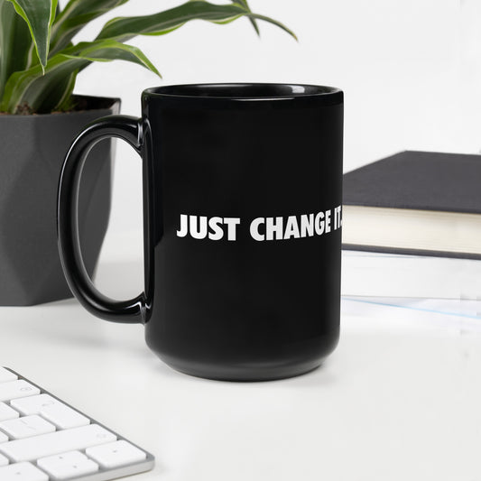 'Just Change It' Black Mug
