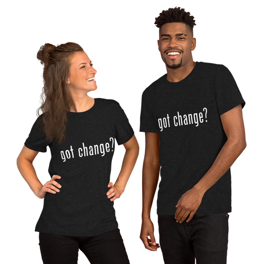 'Got Change' dark unisex t-shirt